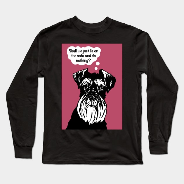 Miniature Schnauzer Funny Dog - lie on the sofa and do nothing Long Sleeve T-Shirt by NattyDesigns